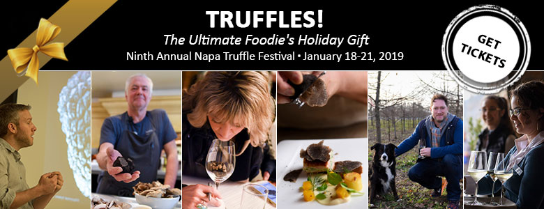 Truffles! The Ultimate Foodie's Holiday Gift- 9th Annual Napa Truffle Festival, January 18-19, 2019