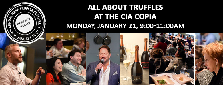All About Truffles at the CIA, Monday- Jan21st 9-11am, 9th Annual Napa Truffle Festival - Jan 18-21, 2019, Tickets Now Available