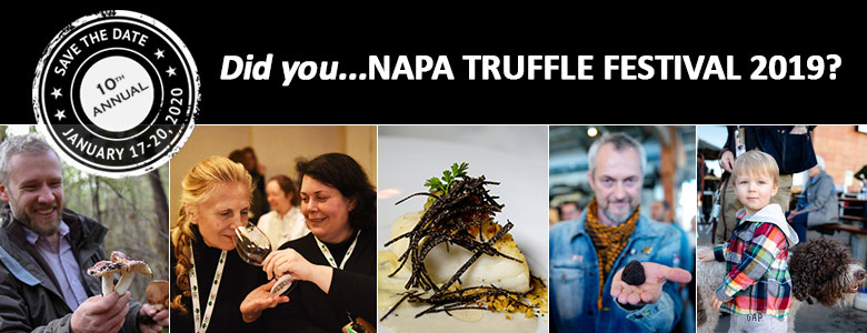Did you Napa Truffle Festival 2019? Save the Date, 10th Annual Napa Truffle Festival - Jan 17-20, 2020