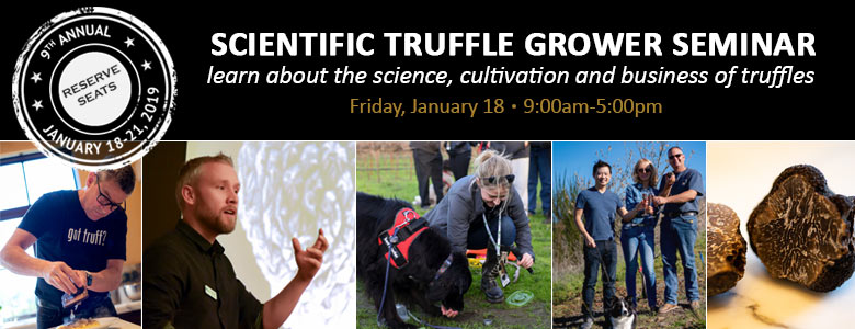 Scientific Truffle Grower Seminar, Friday- Jan 18th, Reserve Seats, 9th Annual Napa Truffle Festival - Jan 18-21, 2019, Tickets Now Available